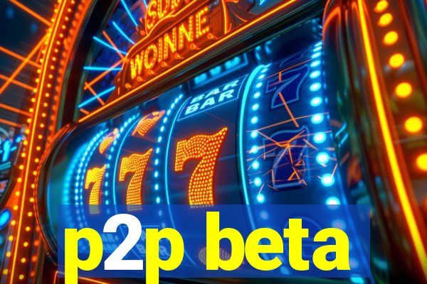 p2p beta